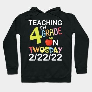 Teaching 4th Grade On Twosday 2/22/22 Happy Teacher Day Me Hoodie